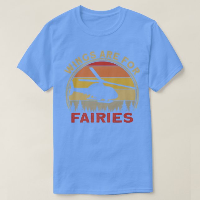 T-shirt Helicopter Pilot Wings Are For Fairies (Design devant)