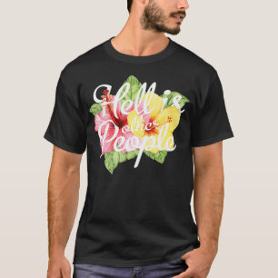 T-shirt Hell Is Other People Flowers Funny Introverts