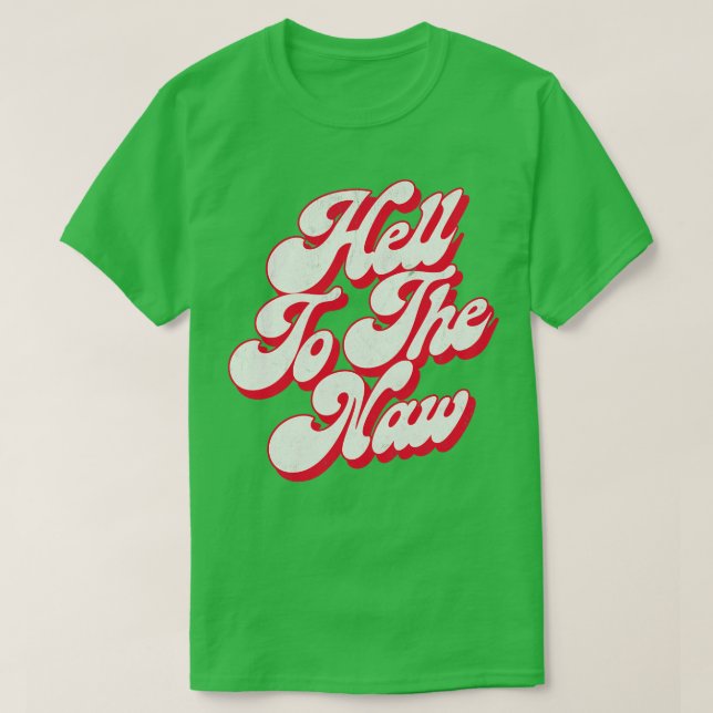 T-shirt Hell To The Naw Original Faded Retro Style Design (Design devant)