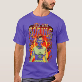 T-shirt Hell Was Boring était drôle