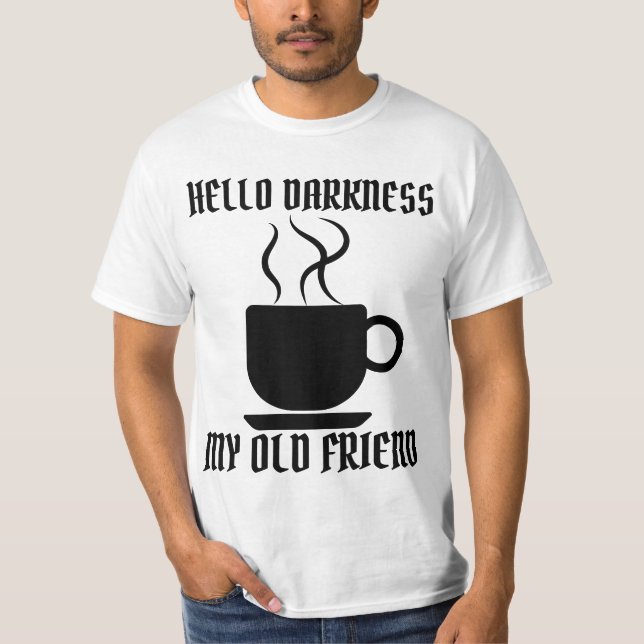 T-Shirt HELLO DARKNESS MY OLD FRIEND COFFEE (Devant)