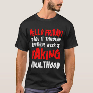 T-shirt Hello Friday Made It Through Another Week Of Fakin