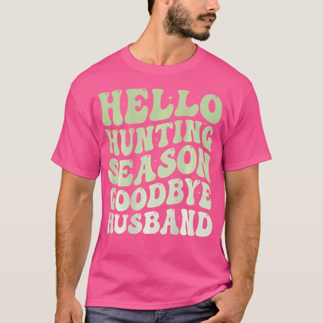 T-shirt Hello Hunting Season Goodbye Husband Funny Groovy  (Devant)