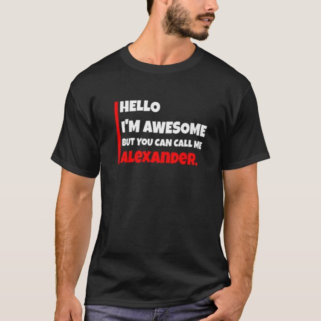 T-shirt Hello I'm Awesome But You Can Call Me Alexander S (Devant)