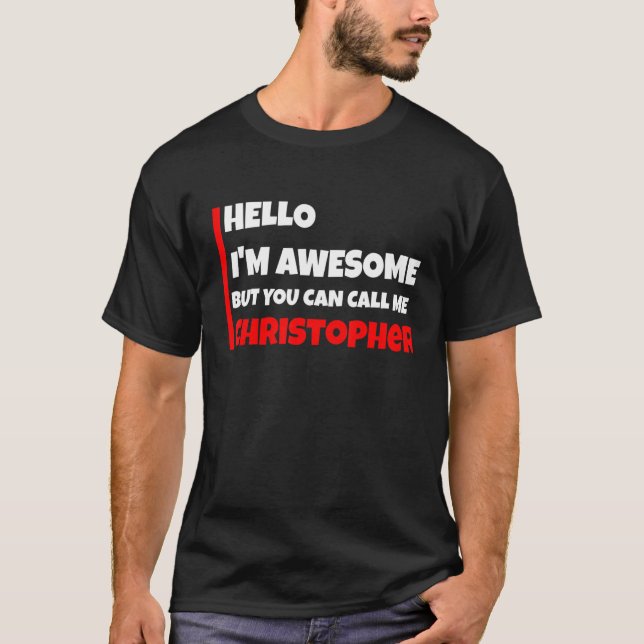 T-shirt Hello I'm Awesome But You Can Call Me Christopher  (Devant)