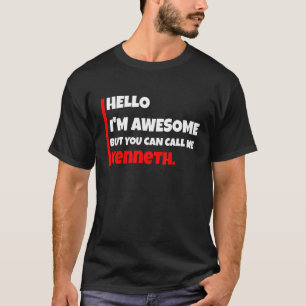 T-shirt Hello I'm Awesome But You Can Call Me Kenneth Sa