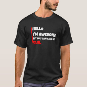 T-shirt Hello I'm awesome but you can call me pam sarcast