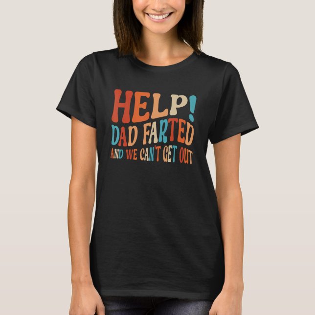 T-shirt Help Dad Farted We Can t Get Out  Family Vacation  (Devant)