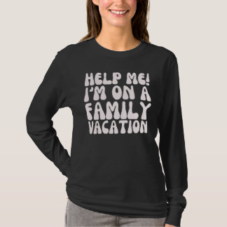 T-shirt Help Me I'm On A Family Vacation for Women Kids Jo