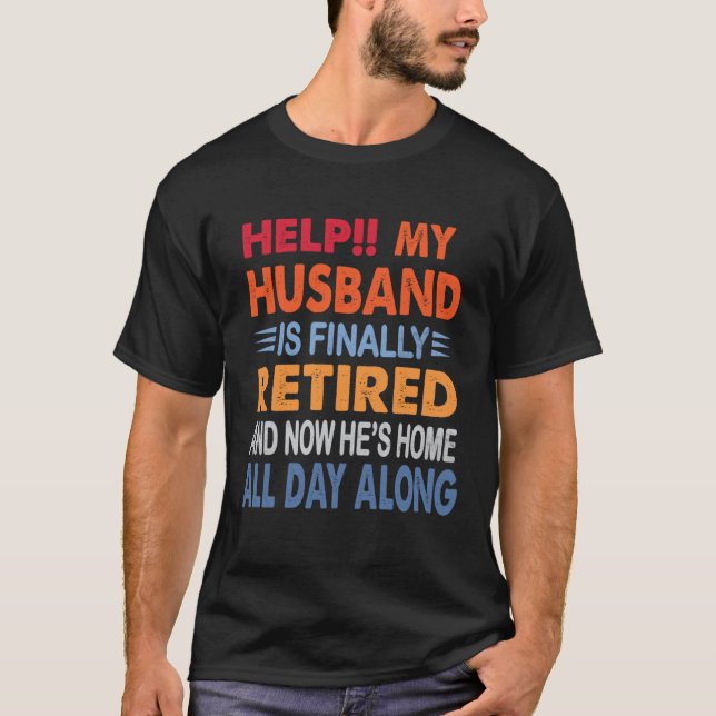 T-shirt Help My Husband is Finally Retired Retirement Wife (Devant)