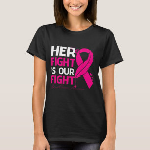 T-shirt Her Fight Is Our My Fight BREAST CANCER AWRENESS R