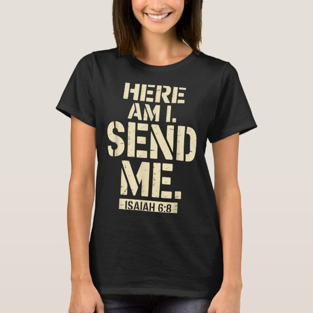 T-shirt Here Am I Send Me Isaiah 6 8 Missionary Scripture  (Devant)