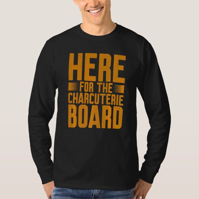 T-shirt Here For The Charcuterie Board            (Devant)