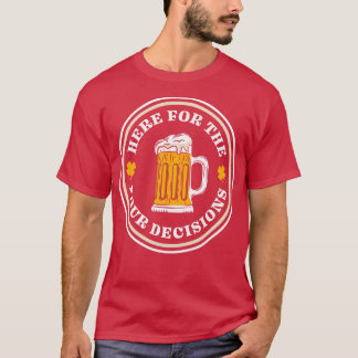 T-shirt Here For The Pour Decisions St Patricks Day Drinki