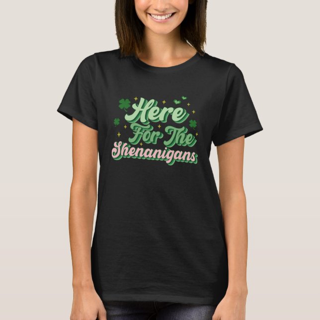 T-shirt Here For The Shenanigans Happy St Patricks Day Sha (Devant)