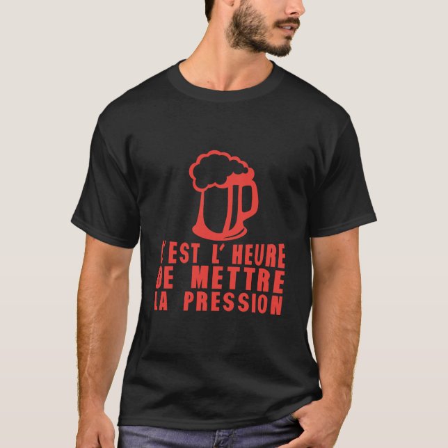 T-shirt heure mettre pression alcool humour biere (Devant)