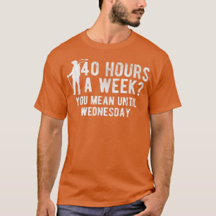 T-shirt Heures Par Semaine Vous Voulez Dire Jusqu'Au Mercr