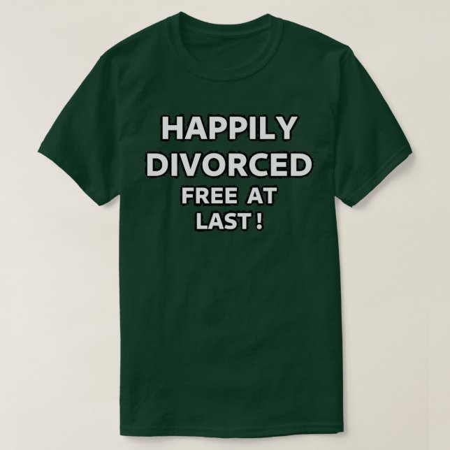 T-shirt Heureusement Divorcé Libre À Dernier (Design devant)