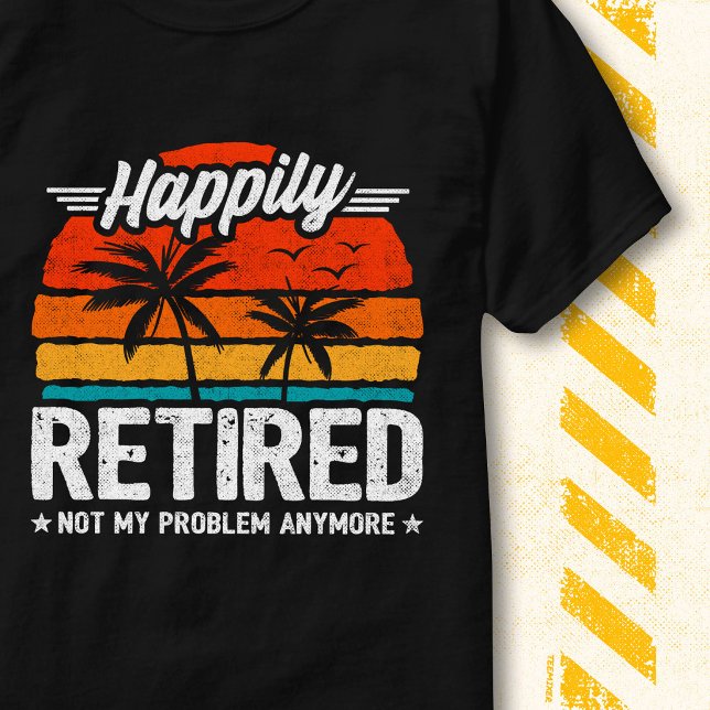 T-shirt Heureusement Retraité Plus Mon Problème Désormais  (Créateur téléchargé)