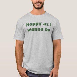 T-shirt Heureux comme je veux être drôle dicton