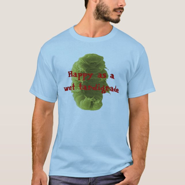 T-shirt Heureux en tant que Tardigrade humide (Devant)