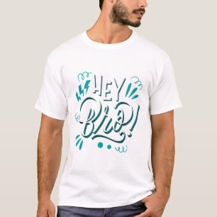 T-shirt Hey Bro
