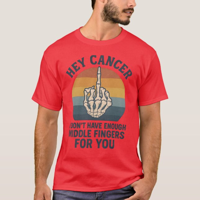 T-shirt Hey Cancer - Je n’ai pas assez de doigts moyens po (Devant)