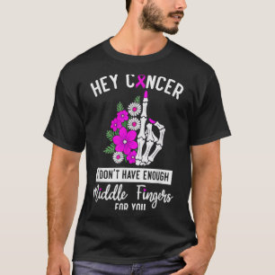 T-shirt Hey Cancer Je n'ai pas assez de doigts moyens pour