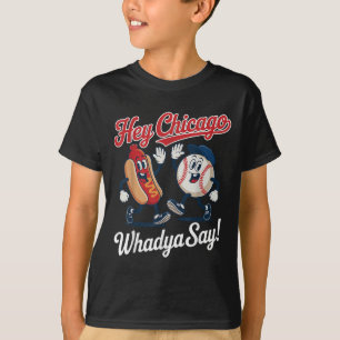 T-shirt Hey Chicago Whadya Dites Funny Baseball Hot Chien