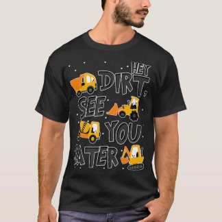 T-shirt Hey Dirt vous voir plus tard Excavator Boy