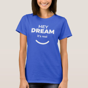 T-shirt Hey Dream C’est vraiment audacieux Citation auto-c