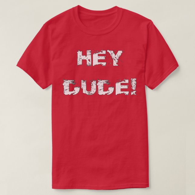 T-shirt Hey Dude (Design devant)