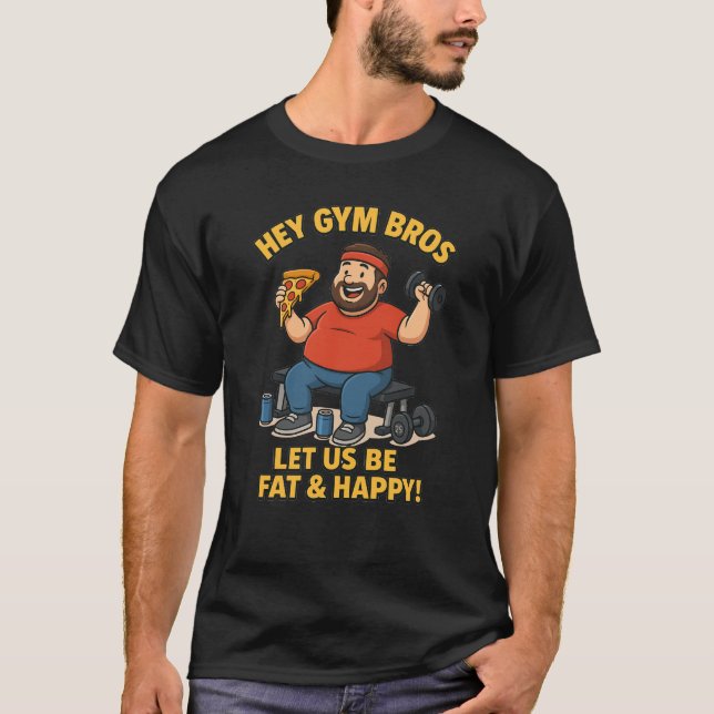 T-shirt Hey Gym Bros Let Us Be Fat & Happy – Funny Fitness (Devant)