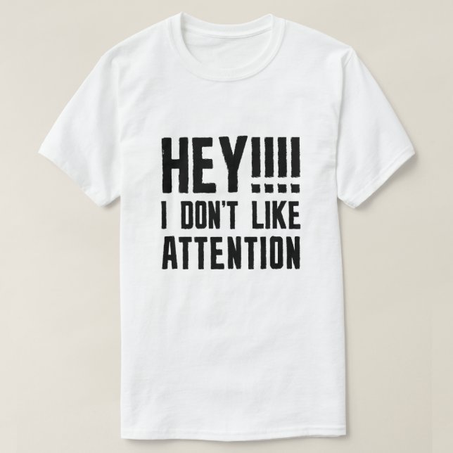 T-shirt Hey je n'aime pas l'attention (Design devant)