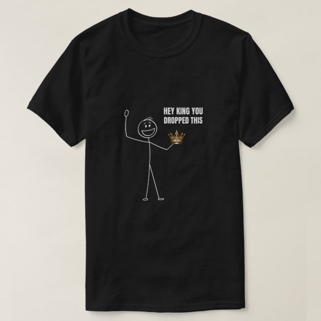 T-shirt Hey King Tu As Laissé Ce Stickman Drôle (Design devant)