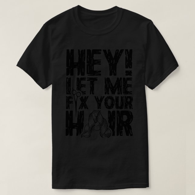 T-shirt Hey Laisse-Moi Corriger Ton Cheveux (Design devant)