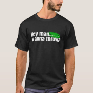T-shirt Hey Man Wanna Throw Ultimate frisbee golf Disque G