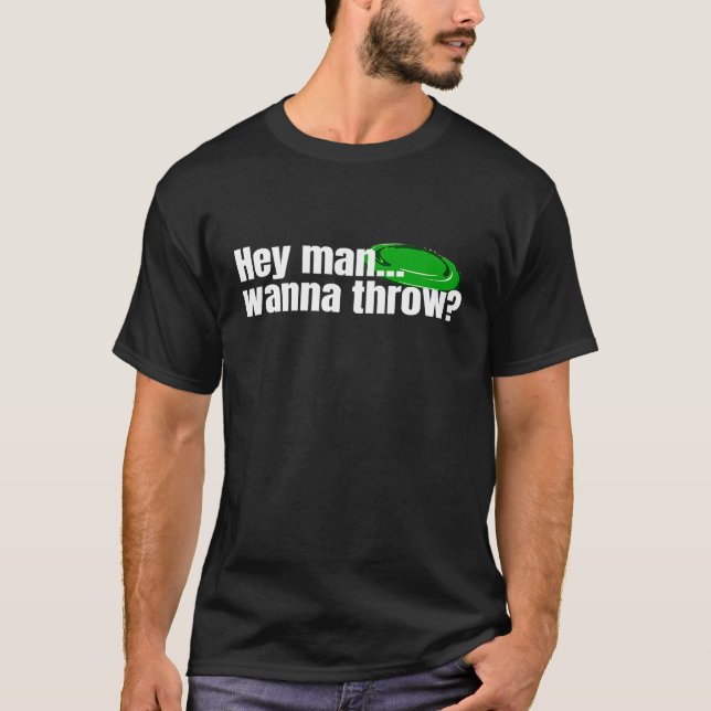 T-shirt Hey Man Wanna Throw Ultimate frisbee golf Disque G (Devant)