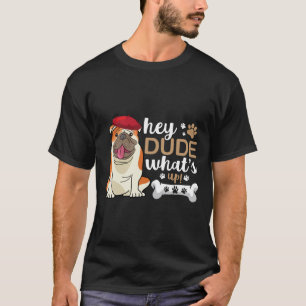 T-shirt Hey Mec Qu'Est-Ce Qu'Il Y A À Bulldog