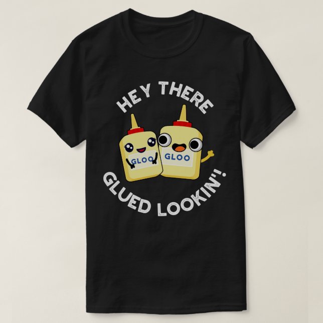 T-shirt Hey There Gluin Lookin Funny Colue Pun (Design devant)