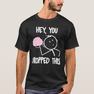 T-shirt Hey, Tu As Abandonné Ce Cerveau