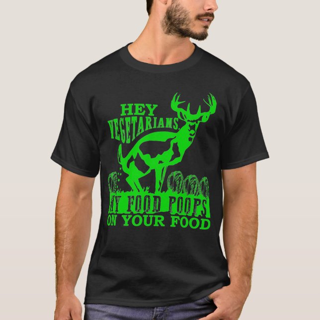 T-shirt Hey Vegetarians My Food Poops on Yours funny (Devant)