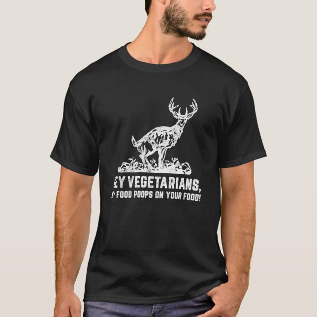 T-shirt Hey Vegetariens Ma nourriture sur votre chasseur d (Devant)