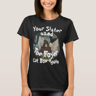 T-shirt HG FW FV Ta sœur a utilisé la boîte à chat du foye
