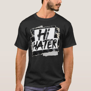 T-shirt Hi Hater Bye Hater Funny Hilaribe Front Back Des