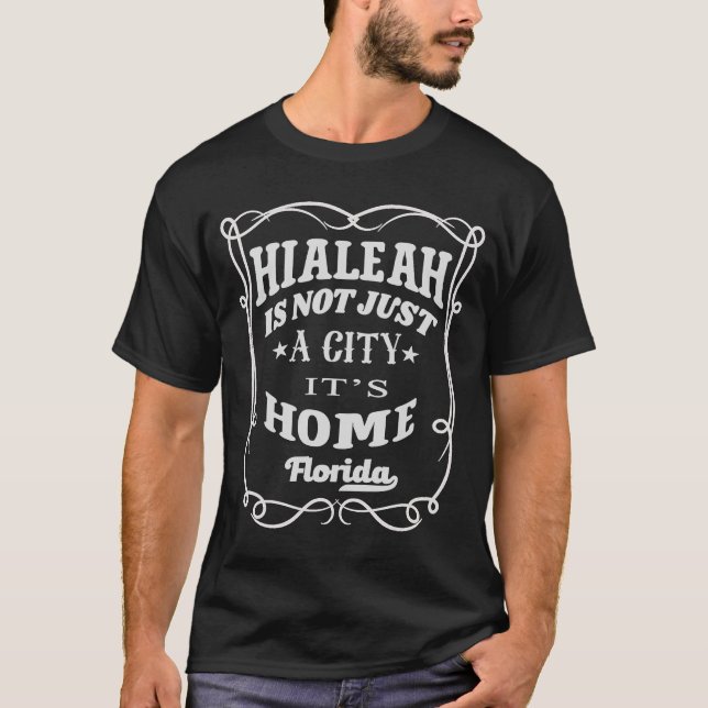 T-shirt Hialeah n'est pas seulement une ville c'est la mai (Devant)
