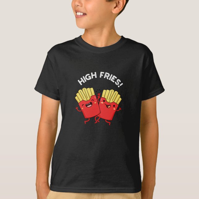 T-shirt High Fries Funny Friend Pun Dark BG (Devant)