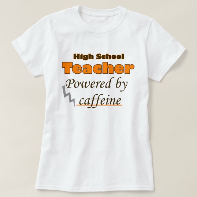 T-shirt High School Teacher Powered by caffeine (Design devant)
