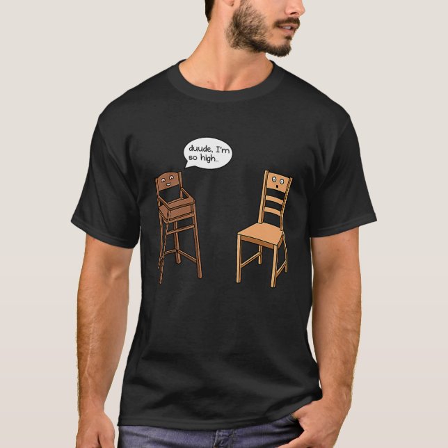 T-shirt Highchair Pun I am So High  Chair Joke (Devant)
