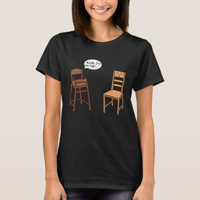 T-shirt Highchair Pun I am So High  Chair Joke (Devant)